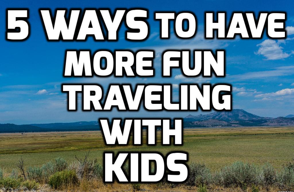 Photo of 5 Ways to have more fun when traveling with your kids